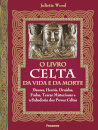 O Livro Celta Da Vida E Da Morte: Deuses, Heróis, Druidas..