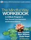The Mindful Way Workbook : An 8-Week Program to Free Yourself from Depression and Emotional Distress