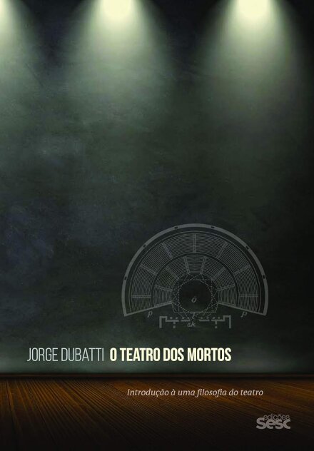 O Teatro Dos Mortos: Introdução A Uma Filosofia Do Teatro