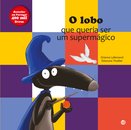 O Lobo Que Queria Ser Um Supermágico: Livro De Histórias