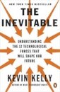 The Inevitable : Understanding the 12 Technological Forces That Will Shape Our Future
