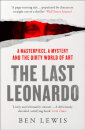 The Last Leonardo : A Masterpiece, a Mystery and the Dirty World of Art