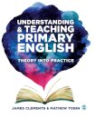 Understanding and Teaching Primary English : Theory Into Practice