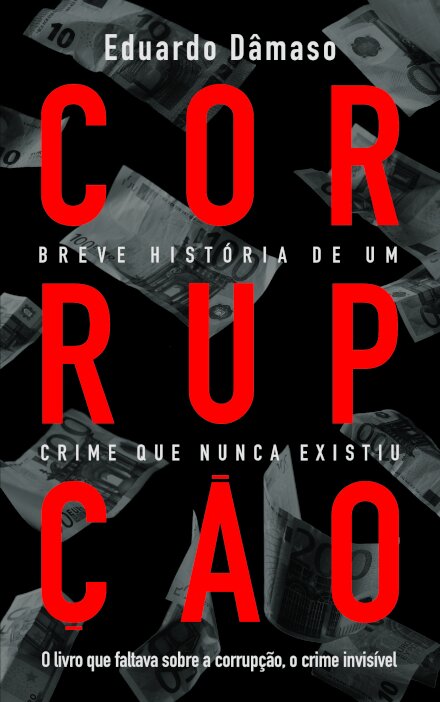 Corrupção: Breve História de um Crime que Nunca Existiu