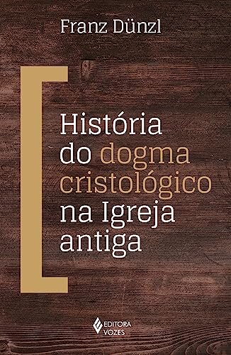 História Do Dogma Cristológico Na Igreja Antiga