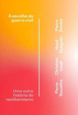A Escolha Da Guerra Civil: Uma Outra História Do Neoliberal