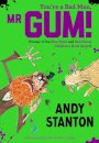 You're a Bad Man, Mr Gum!