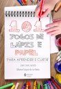 101 Jogos De Lápis E Papel: Para Aprender E Curtir