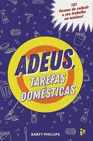 Adeus,Tarefas Domésticas - 101 Formas De Reduzir O Seu Trabal