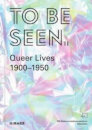 To Be Seen: Queer Lives 1900 -1950