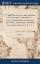 P. Virgilii Maronis opera interpretatione & notis illustravit Carolus Ruæus, ... jussu christianissimi regis, ad usum serenissimi Delphini. Juxta editionem novissimam parisiensem, A. 1722.