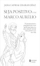 Seja Positivo Com Marco Aurélio: 79 Pensamentos E Perguntas