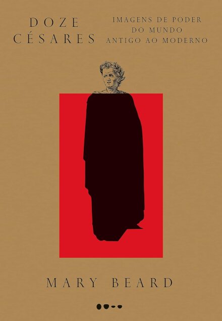 Doze Césares: Imagens De Poder Do Mundo Antigo Ao Moderno
