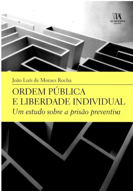 Ordem Pública e Liberdade Individual - Um estudo sobre a prisão preventiva