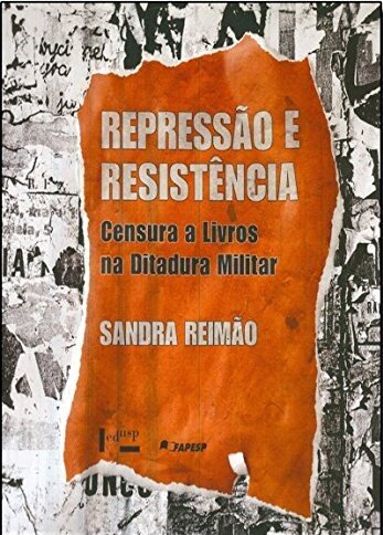 Repressão E Resistência: Censura A Livros Na Ditadura Milita