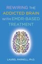 Rewiring the Addicted Brain with EMDR-Based Treatment