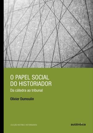 Papel Social Do Historiador Da Cátedra Ao Tribunal