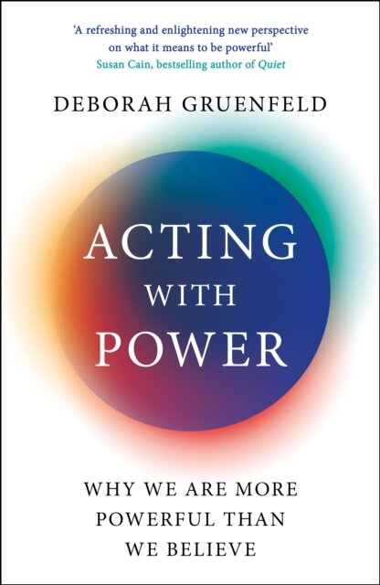Acting with Power : Why We Are More Powerful than We Believe