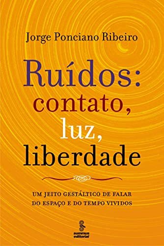 Ruídos, Contato, Luz, Liberdade: Um Jeito Gestáltico De Fala