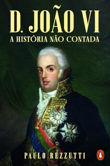 D. JOÃO VI - A História Não Contada