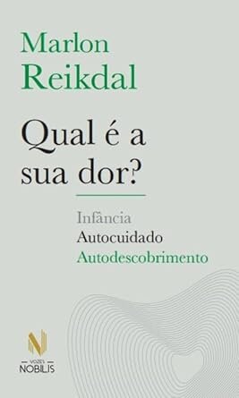 Qual É A Sua Dor? Infância, Autocuidado, Autodescobrimento