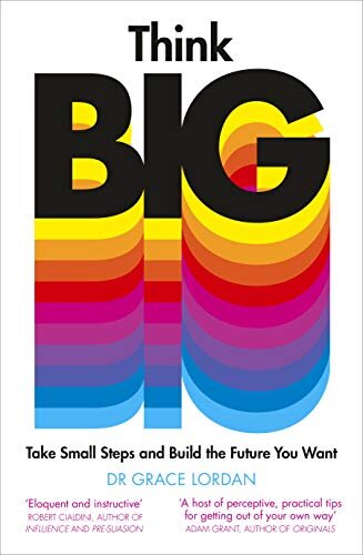 Think Big : Take Small Steps and Build the Future You Want