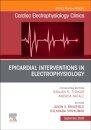Epicardial Interventions in Electrophysiology An Issue of Cardiac Electrophysiology Clinics
