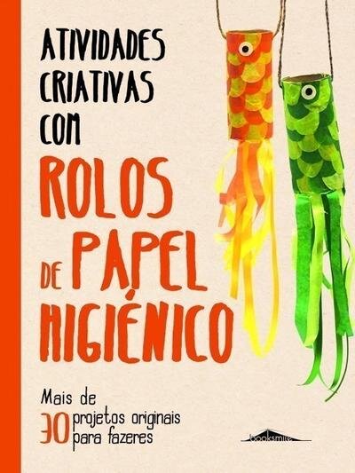 Atividades Criativas com Rolos de Papel Higiénico