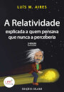 A Relatividade Explicada a Quem Pensava Que Nunca a Perceberia - 2ª Edição