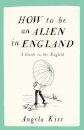 How To Be An Alien In England