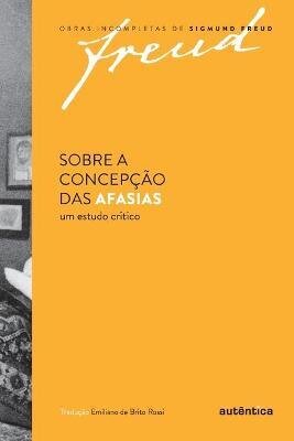 Freud Sobre A Concepção Das Afasias Um Estudo Crítico