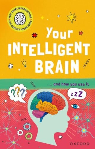 Very Short Introductions to Curious Young Minds: Your Intelligent Brain : and How You Use It
