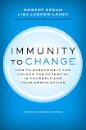 Immunity to Change : How to Overcome It and Unlock the Potential in Yourself and Your Organization