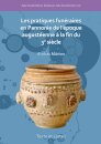 Les pratiques funeraires en Pannonie de l’epoque augusteenne a la fin du 3e siecle