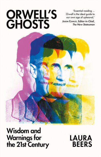 Orwell'S Ghosts: Wisdom And Warnings For The 21St