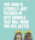 This Book Is Literally Just Pictures of Cute Animals That Will Make You Feel Better