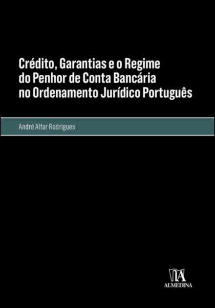 Crédito, Garantias E O Regime Do Penhor De Conta Bancária No Ordenamento Jurídico Português