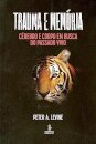 Trauma E Memória: Cérebro E Corpo Em Busca Do Passado Vivo