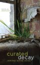 Curated Decay : Heritage beyond Saving