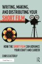 Writing, Making, and Distributing Your Short Film