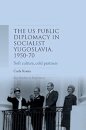 US public diplomacy in socialist Yugoslavia, 1950–70