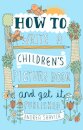 How to Write a Children's Picture Book and Get it Published, 2nd Edition