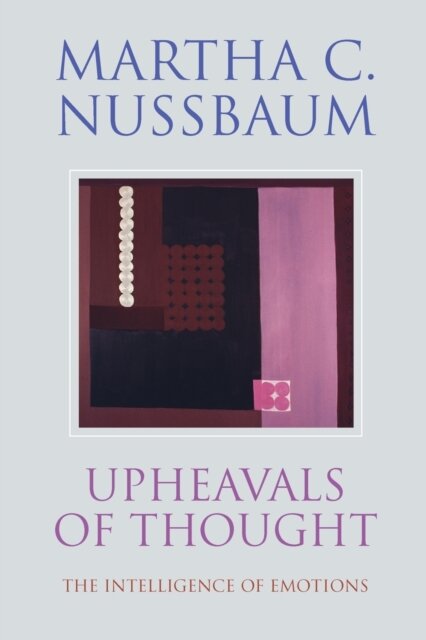 Upheavals of Thought : The Intelligence of Emotions