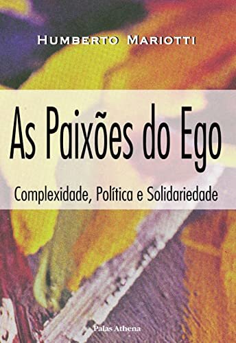 As Paixões do ego: complexidade, política e solidariedade