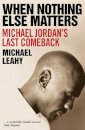 When Nothing Else Matters : Michael Jordan's Last Comeback