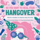 So You Want to Heal Your Hangover