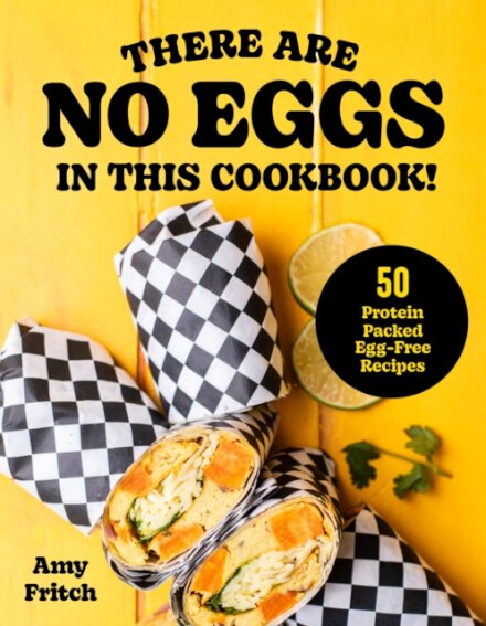 There Are No Eggs in This Cookbook!