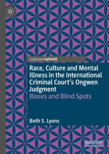 Race, Culture and Mental Illness in the International Criminal Court’s Ongwen Judgment: Biases and Blindspots