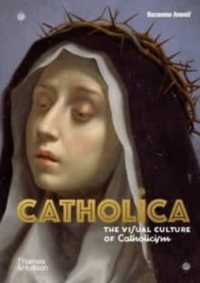 Catholica: The Visual Culture Of Catholicism