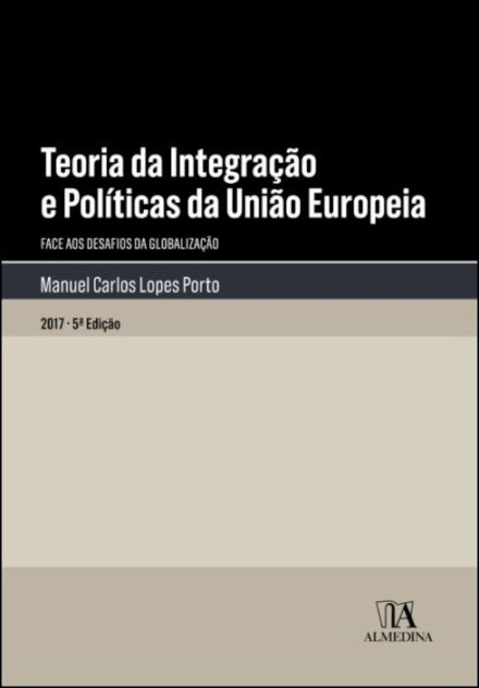 Teoria da Integração e Políticas da União Europeia - Face aos Desafios da Globalização